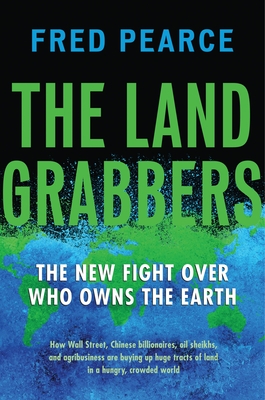 The Land Grabbers: The New Fight Over Who Owns the Earth - Pearce, Fred