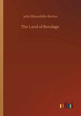 The Land of Bondage - Bloundelle-Burton, John