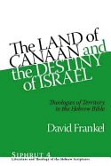 The Land of Canaan and the Destiny of Israel: Theologies of Territory in the Hebrew Bible