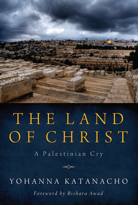 The Land of Christ - Katanacho, Yohanna, and Awad, Bishara (Foreword by)