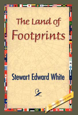 The Land of Footprints - White, Stewart Edward, and 1stworld Library (Editor)