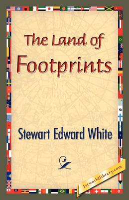 The Land of Footprints - White, Stewart Edward, and 1stworld Library (Editor)