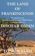 The Land of Frankincense - Dhofar Oman: The guide to the History, Locations and UNESCO Sites of Frankincense