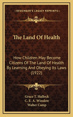 The Land of Health: How Children May Become Citizens of the Land of Health by Learning and Obeying Its Laws (1922) - Hallock, Grace T, and Winslow, C E a