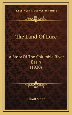 The Land of Lure: A Story of the Columbia River Basin (1920) - Smith, Elliott