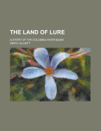 The Land of Lure: A Story of the Columbia River Basin