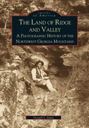 The Land of Ridge and Valley: A Photographic History of the Northwest Georgia Mountains