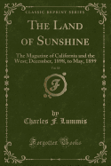 The Land of Sunshine, Vol. 10: The Magazine of California and the West; December, 1898, to May, 1899 (Classic Reprint)