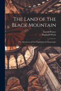 The Land of the Black Mountain. the Adventures of Two Englishmen in Montenegro