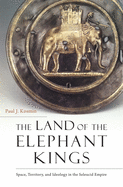The Land of the Elephant Kings: Space, Territory, and Ideology in the Seleucid Empire