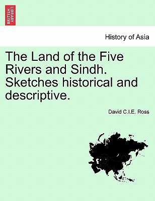 The Land of the Five Rivers and Sindh. Sketches Historical and Descriptive. - Ross, David C I E