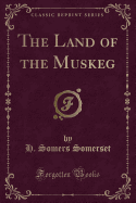 The Land of the Muskeg (Classic Reprint)