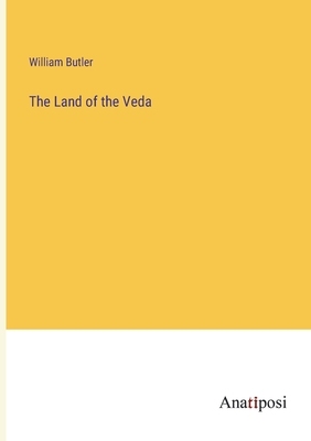 The Land of the Veda - Butler, William