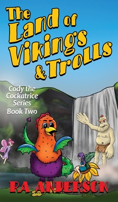 The Land of Vikings & Trolls: Cody the Cockatrice Series Book Two - Anderson, Ra