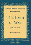 The Land of War: And Other Poems (Classic Reprint)