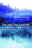 The Land That Could Be: Environmentalism and Democracy in the Twenty-First Century