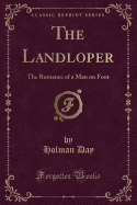 The Landloper: The Romance of a Man on Foot (Classic Reprint)