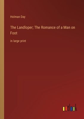 The Landloper; The Romance of a Man on Foot: in large print - Day, Holman