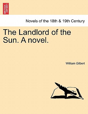 The Landlord of the Sun. a Novel. - Gilbert, William
