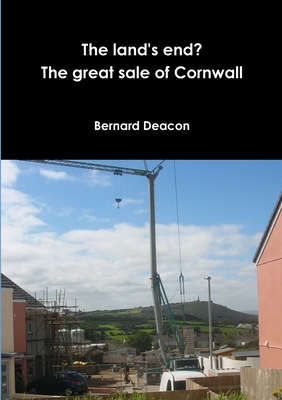 The Land's End? The Great Sale of Cornwall - Deacon, Bernard