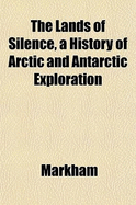 The Lands of Silence, a History of Arctic and Antarctic Exploration