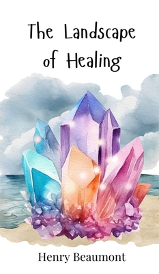 The Landscape of Healing - Beaumont, Henry