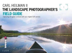 The Landscape Photographer's Field Guide: Capturing the Great Outdoors with your Digital SLR Camera - II, Carl Heilman