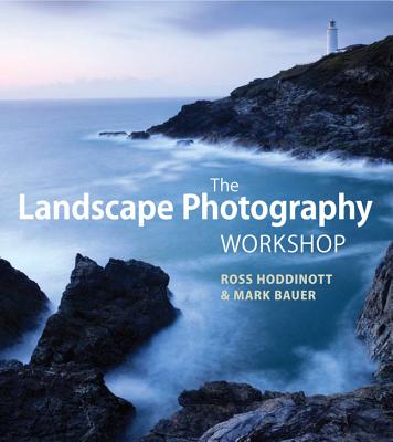 The Landscape Photography Workshop - Hoddinott, Ross, and Bauer, Mark