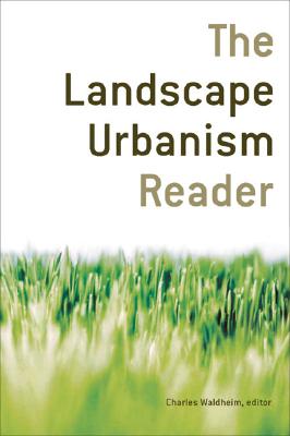 The Landscape Urbanism Reader - Waldheim, Charles (Editor)