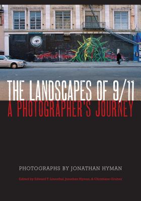 The Landscapes of 9/11: A Photographer's Journey - Linenthal, Edward T (Editor), and Hyman, Jonathan (Photographer), and Gruber, Christiane (Editor)