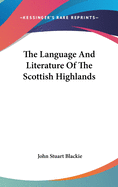 The Language And Literature Of The Scottish Highlands