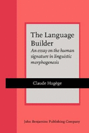 The Language Builder: An essay on the human signature in linguistic morphogenesis