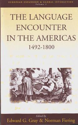 The Language Encounter in the Americas, 1492-1800 - Gray, Edward G (Editor), and Fiering, Norman (Editor)