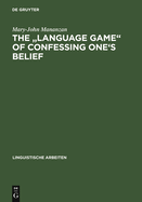 The Language Game of Confessing One's Belief: A Wittgensteinian-Augustinian Approach to the Linguistic Analysis of Creedal Statements