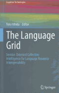 The Language Grid: Service-Oriented Collective Intelligence for Language Resource Interoperability