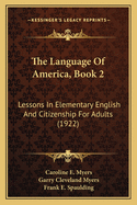 The Language of America, Book 2: Lessons in Elementary English and Citizenship for Adults (1922)