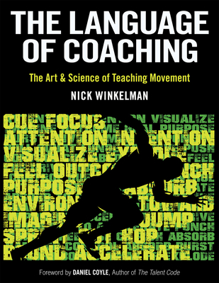 The Language of Coaching: The Art & Science of Teaching Movement - Winkelman, Nick, and Coyle, Daniel (Foreword by)