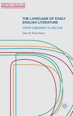 The Language of Early English Literature: From Caedmon to Milton - Pons-Sanz, Sara