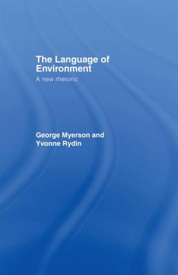 The Language Of Environment: A New Rhetoric - Myerson, George, and Rydin, Yvonne