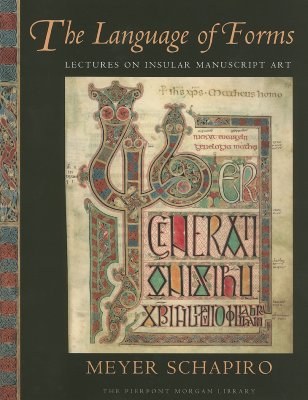 The Language of Forms: Lectures on Insular Manuscript Art - Schapiro, Meyer