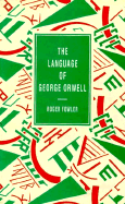 The Language of George Orwell - Fowler, Roger