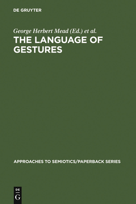 The Language of Gestures - Wundt, Wilhelm, and Blumenthal, Arthur L (Introduction by), and Mead, George Herbert (Contributions by)