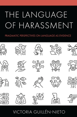 The Language of Harassment: Pragmatic Perspectives on Language as Evidence - Guilln-Nieto, Victoria