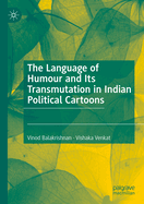 The Language of Humour and Its Transmutation in Indian Political Cartoons