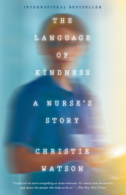 The Language of Kindness: A Nurse's Stories of Life, Death, and Hope - Watson, Christie