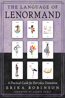 The Language of Lenormand: A Practical Guide for Everyday Divination - Robinson, Erika, and Paris, Carrie (Foreword by)