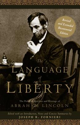 The Language of Liberty: The Political Speeches and Writings of Abraham Lincoln - Fornieri, Joseph R