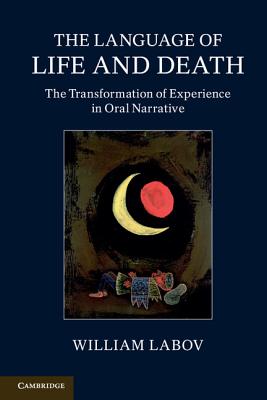The Language of Life and Death: The Transformation of Experience in Oral Narrative - Labov, William