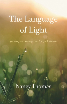 The Language of Light: Poems of Wit, Whimsy, and (Maybe) Wisdom - Thomas, Nancy