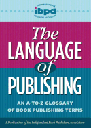 The Language of Publishing: An A-To-Z Glossary of Book Publishing Terms